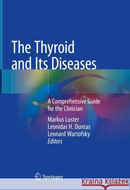 The Thyroid and Its Diseases: A Comprehensive Guide for the Clinician Luster, Markus 9783319721002 Springer - książka