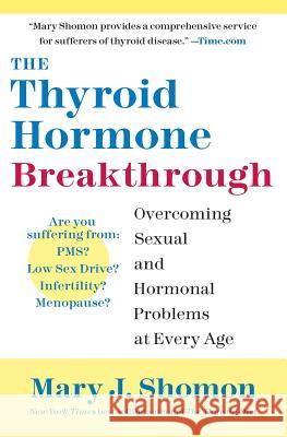 The Thyroid Hormone Breakthrough: Overcoming Sexual and Hormonal Problems at Every Age Mary J. Shomon 9780060798659 HarperCollins Publishers - książka