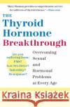 The Thyroid Hormone Breakthrough: Overcoming Sexual and Hormonal Problems at Every Age Mary J. Shomon 9780060798659 HarperCollins Publishers