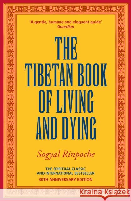 The Tibetan Book Of Living And Dying: The Spiritual Classic & International Bestseller: 30th Anniversary Edition Sogyal Rinpoche 9781846048463 Ebury Publishing - książka