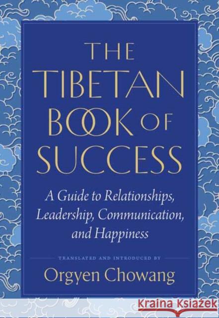 The Tibetan Book of Success: A Guide to Relationships, Leadership, Communication, and Happiness Jamgon Mipham 9781645474241 Shambhala - książka