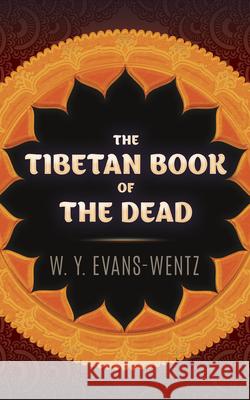The Tibetan Book of the Dead W. y. Evans-Wentz 9780486845371 Ixia Press - książka