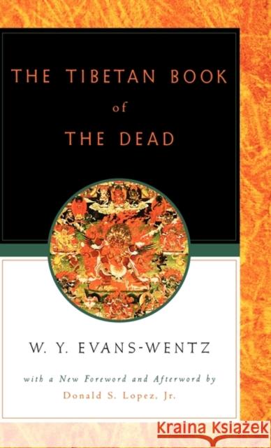 The Tibetan Book of the Dead: Or the After-Death Experiences on the Bardo Plane, According to Lāma Kazi Dawa-Samdup's English Rendering Evans-Wentz, W. Y. 9780195133110 Oxford University Press - książka