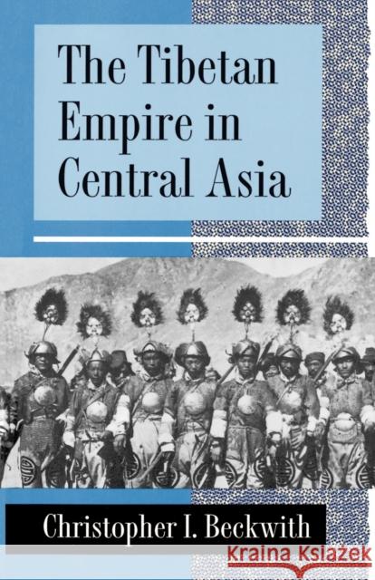 The Tibetan Empire in Central Asia: A History of the Struggle for Great Power Among Tibetans, Turks, Arabs, and Chinese During the Early Middle Ages Beckwith, Christopher I. 9780691024691 Princeton University Press - książka