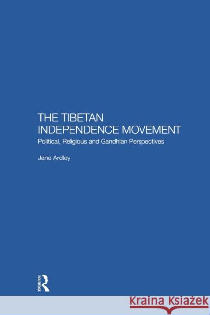 The Tibetan Independence Movement: Political, Religious and Gandhian Perspectives Jane Ardley 9781138862647 Routledge - książka