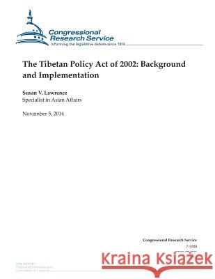 The Tibetan Policy Act of 2002: Background and Implementation Congressional Research Service 9781503177079 Createspace - książka