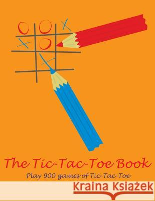 The Tic-Tac-Toe Book: Play 900 games of Tic-Tac-Toe Blank Books, Lazaros' 9781981401994 Createspace Independent Publishing Platform - książka