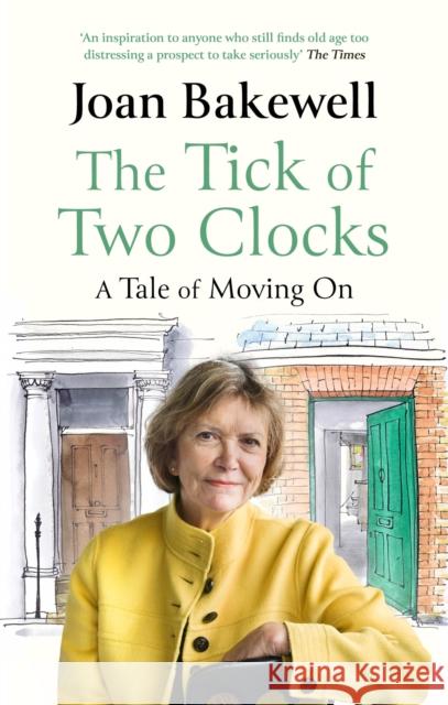 The Tick of Two Clocks: A Tale of Moving On Joan Bakewell 9780349013947 Little, Brown Book Group - książka