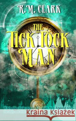 The Tick Tock Man R. M. Clark 9781944816605 Month9books - książka