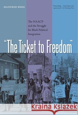 The Ticket to Freedom: The NAACP and the Struggle for Black Political Integration Berg, Manfred 9780813028323 University Press of Florida - książka