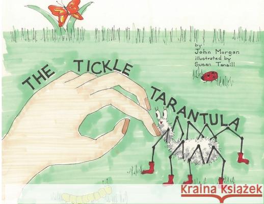 The Tickle Tarantula John Morgan, Susan Tansill 9781977247926 Outskirts Press - książka