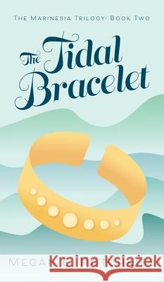 The Tidal Bracelet: The Marinesia Trilogy: Book Two Hotchkiss, Megan E. 9781525584848 FriesenPress - książka