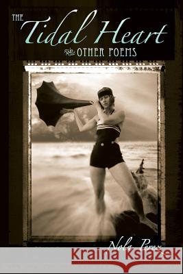 The Tidal Heart and Other Poems Nola Perez 9781452834764 Createspace Independent Publishing Platform - książka