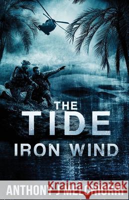 The Tide: Iron Wind Anthony J Melchiorri 9781543034585 Createspace Independent Publishing Platform - książka