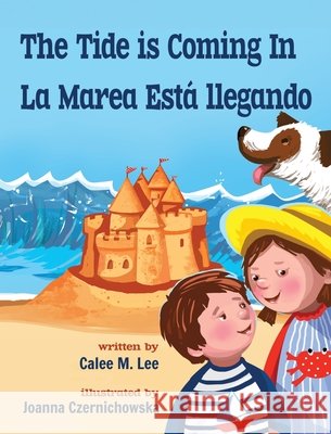 The Tide is Coming In / La marea est? llegando Calee M. Lee Joanna Czernichowska 9781532439971 Xist Publishing - książka