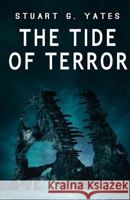 The Tide of Terror Stuart G. Yates 9781546343349 Createspace Independent Publishing Platform - książka