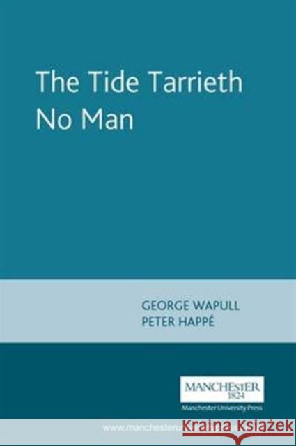 The Tide Tarrieth No Man: By George Wapull Happe, Peter 9780719089312 Manchester University Press - książka