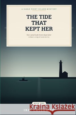 The Tide That Kept Her: Sable Point Island Mysteries - Book 2 Calloway, Iris 9798172595394 Independently Published - książka