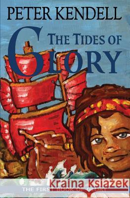 The Tides of Glory: The First Book of Glory Peter Kendell 9780957471184 Chalk Path Books - książka