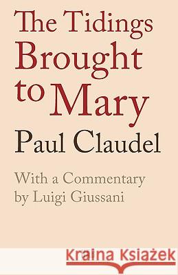 The Tidings Brought to Mary Paul Claudel, Luigi Giussani, Michael Carvill 9780982356104 Human Adventure Books - książka