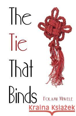 The Tie That Binds Folami Mwele 9781499512557 Createspace - książka
