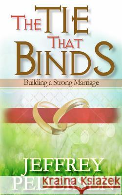 The Tie That Binds: Building a Strong Marriage Rev Jeffrey P. Pedersen 9789784956529 Baal Hamon Publishers - książka