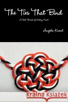 The Ties That Bind - A Red Threads of Destiny Novel Angela Krout 9781329577251 Lulu.com - książka