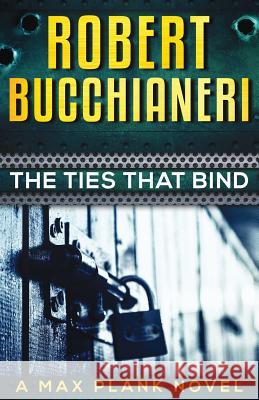 The Ties That Bind: : Max Plank Mystery Series Book 2 Bucchianeri, Robert 9781720307082 Createspace Independent Publishing Platform - książka