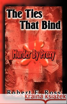 The Ties That Bind: Murder by Proxy Ross, Robert E. 9781893652002 Writers Club Press - książka