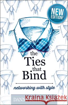 The Ties That Bind: Networking with Style Danny Beyer 9781947305571 Bookpress Publishing - książka