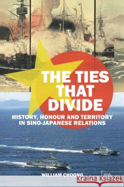 The Ties That Divide: History, Honour and Territory in Sino-Japanese Relations William Choong 9781138466562 Routledge - książka