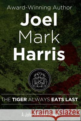 The Tiger Always Eats Last Joel Mark Harris 9781519724748 Createspace Independent Publishing Platform - książka