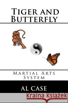 The Tiger and the Butterfly: Martial Arts System Al Case 9781535513265 Createspace Independent Publishing Platform - książka