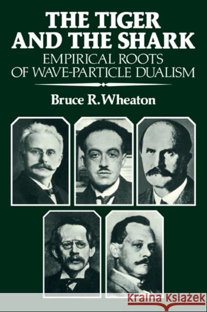 The Tiger and the Shark: Empirical Roots of Wave-Particle Dualism Wheaton, Bruce R. 9780521358927 Cambridge University Press - książka