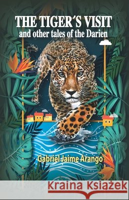 The Tiger´s Visit: And other tales of the Darien Gomez, Hilda Maria, Osorio, Jose Carlos, Baumann, Scoot 9798735633174 Independently Published - książka