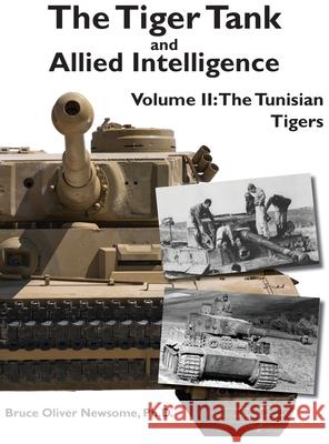 The Tiger Tank and Allied Intelligence: The Tunisian Tigers Bruce Oliver Newsome 9781951171032 Tank Archives Press - książka