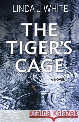 The Tiger's Cage Linda J. White 9780991221202 Windy Bay Books - książka