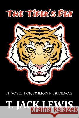The Tiger's Den: A Novel for American Audiences Lewis, T. Jack 9781491809020 Authorhouse - książka