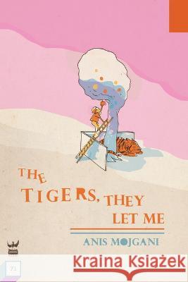 The Tigers, They Let Me Anis Mojgani 9781949342512 Write Bloody Publishing - książka