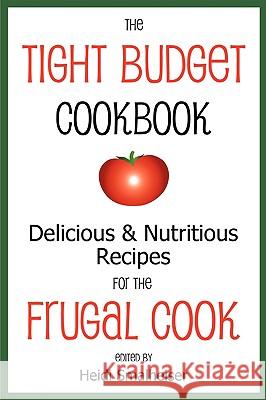 The Tight Budget Cookbook: Delicious and Nutritious Recipes for the Frugal Cook Smalheiser, Heidi 9780979160653 E & E Publishing - książka