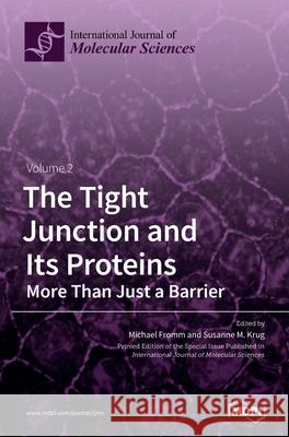 The Tight Junction and Its Proteins: Volume 2 Michael Fromm Susanne M. Krug 9783039433001 Mdpi AG - książka