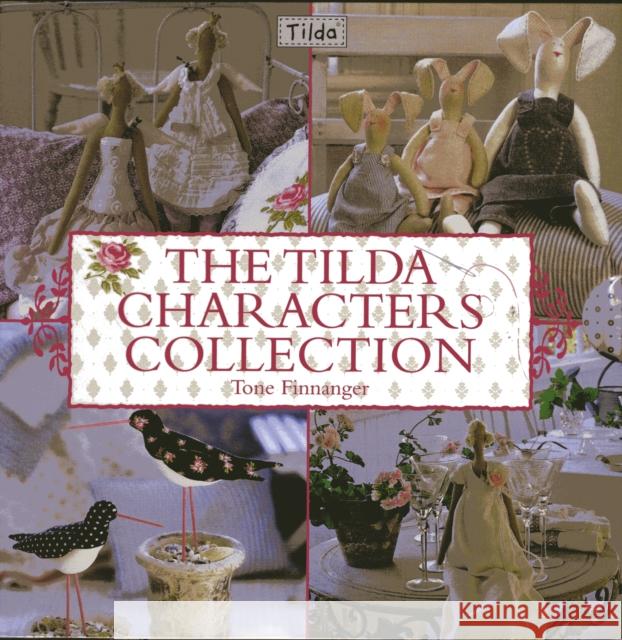 The Tilda Characters Collection: Birds, Bunnies, Angels and Dolls Tone Finnanger 9780715338155 David & Charles - książka