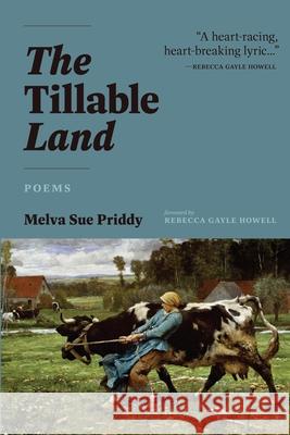 The Tillable Land: Poems Melva Sue Priddy, Rebecca Gayle Howell 9781945049224 Shadelandhouse Modern Press, LLC - książka