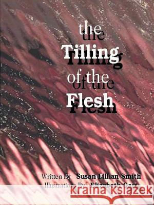 The Tilling of the Flesh Susan Lillian Smith Elizabeth Gast 9781585008308 Authorhouse - książka