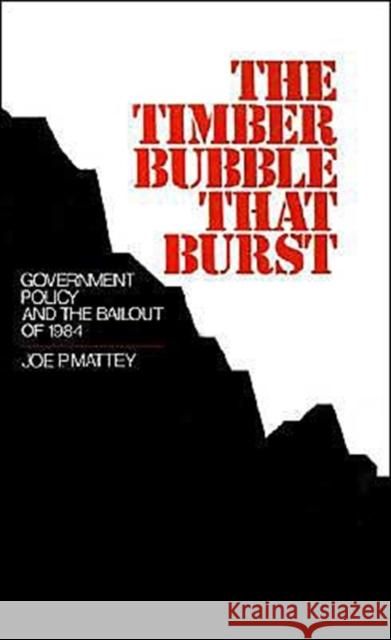 The Timber Bubble That Burst: Government Policy and the Bailout of 1984 Mattey, Joe P. 9780195062755 Oxford University Press - książka