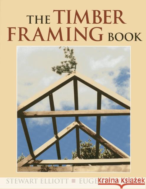 The Timber Framing Book Stewart Elliott Eugenie Wallas 9780911469325 Hood, Alan C. & Company, Inc. - książka