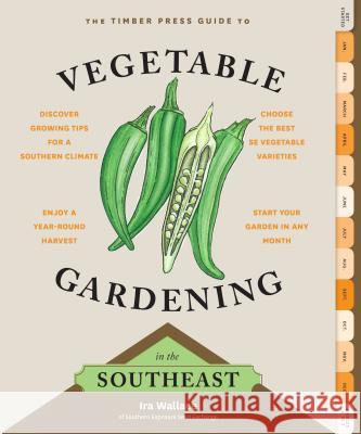 The Timber Press Guide to Vegetable Gardening in the Southeast Ira Wallace 9781604693713 Timber Press (OR) - książka
