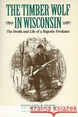 The Timber Wolf in Wisconsin: The Death and Life Pf a Majestic Predator Richard P. Thiel 9780299139445 University of Wisconsin Press - książka