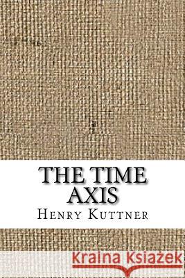 The Time Axis Henry Kuttner 9781729587188 Createspace Independent Publishing Platform - książka