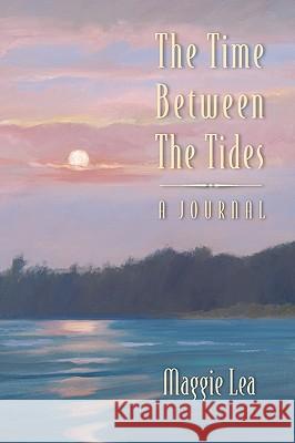 The Time Between The Tides A Journal Maggie Lea 9780982875407 Lea Press - książka